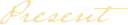 Present